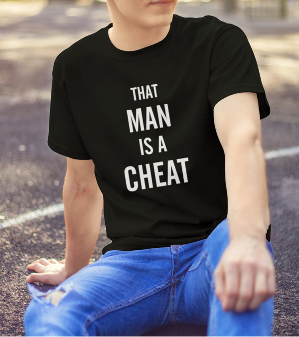That Man Is A Cheat T-Shirt