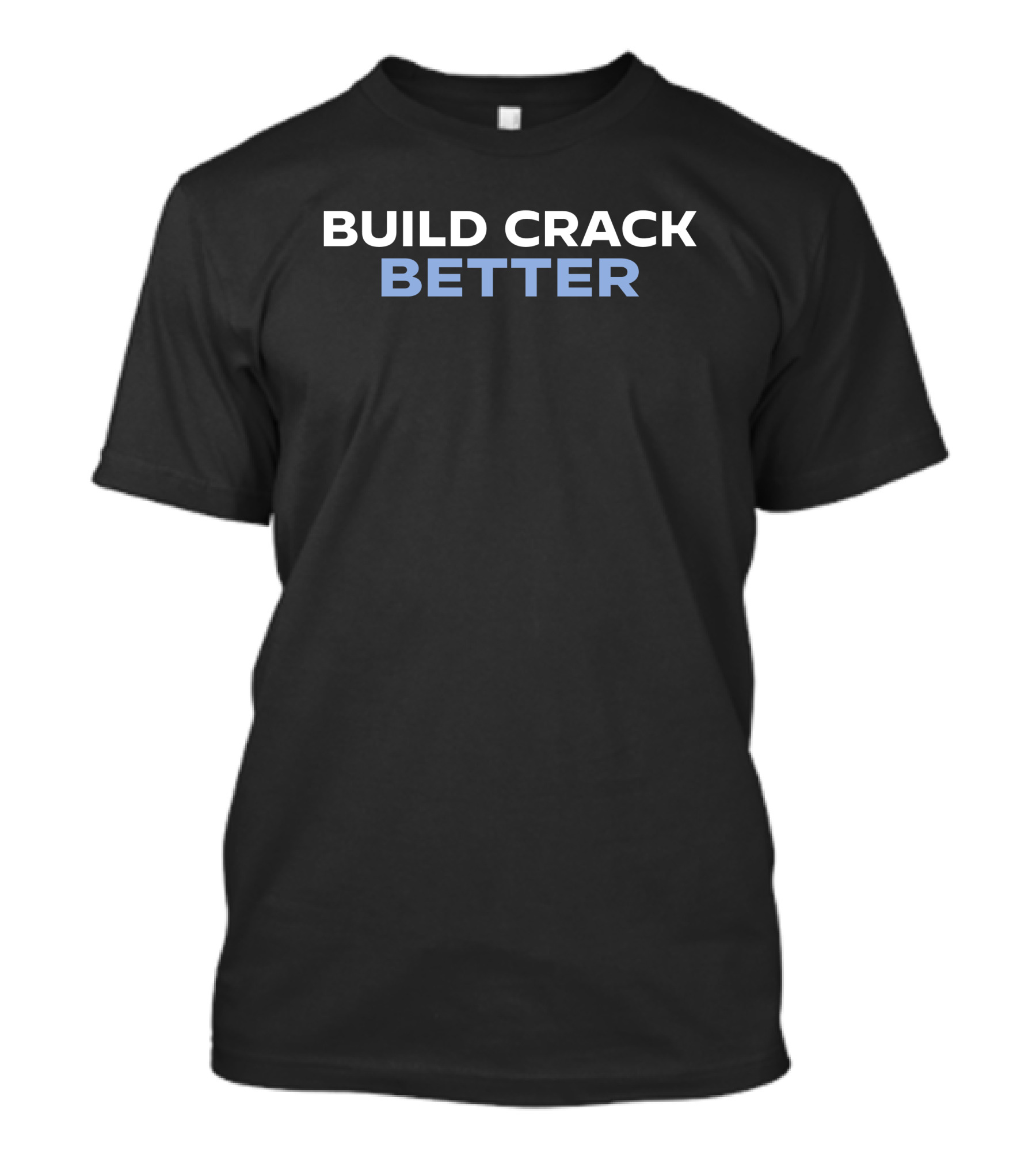 Tucker Carlson Build Crack Better Phrase T-Shirt