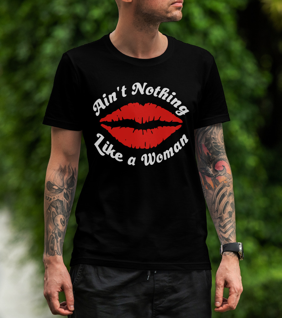 Ain't Nothing Like A Woman Red Lips T-Shirt