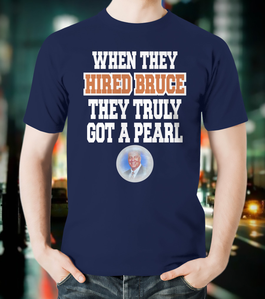 WHEN THEY HIRED BRUCE THEY TRULY GOT A PEARL - BRUCE PEARL IMAGE T-Shirt