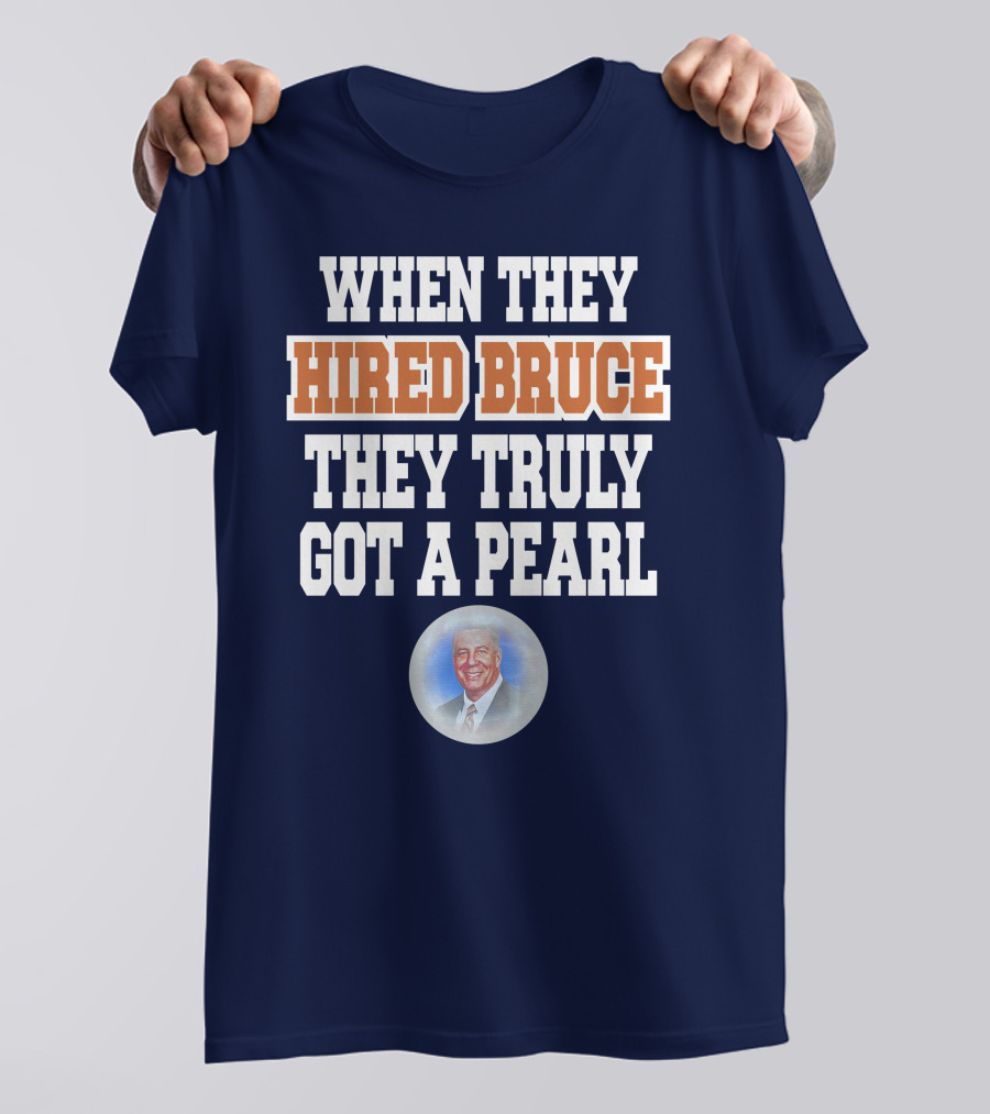 WHEN THEY HIRED BRUCE THEY TRULY GOT A PEARL - BRUCE PEARL IMAGE T-Shirt