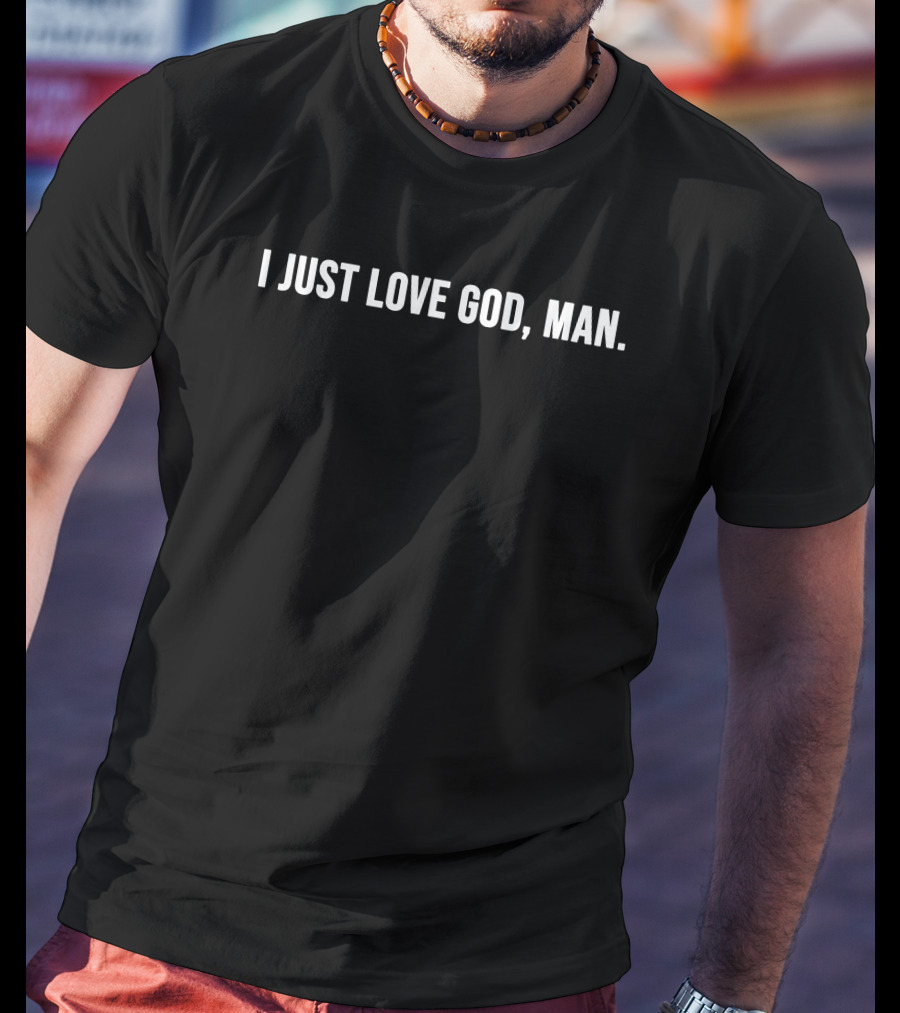 I Just Love God Man Simple T-Shirt