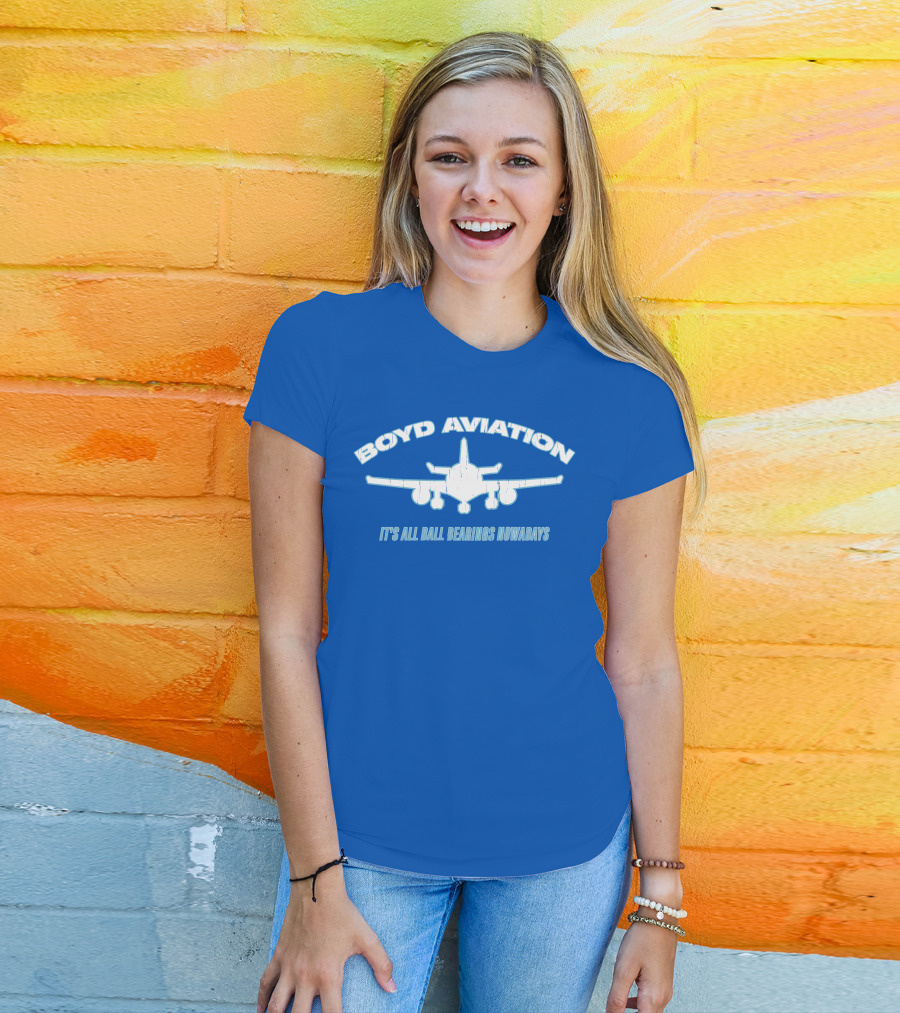 Boyd Aviation It's All Ball Bearings Nowadays Airplane T-Shirt