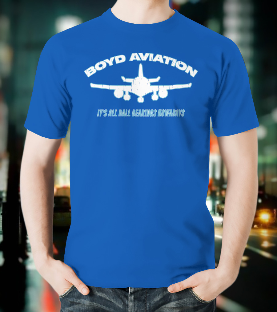 Boyd Aviation It's All Ball Bearings Nowadays Airplane T-Shirt