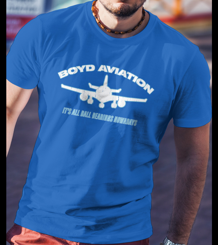 Boyd Aviation It's All Ball Bearings Nowadays Airplane T-Shirt