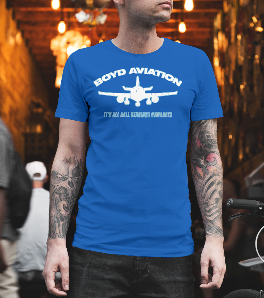 Boyd Aviation It's All Ball Bearings Nowadays Airplane T-Shirt