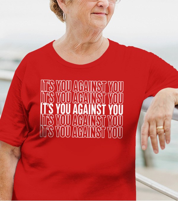 IT'S YOU AGAINST YOU IT'S YOU AGAINST YOU IT'S YOU AGAINST YOU IT'S YOU AGAINST YOU IT'S YOU AGAINST YOU Adam Sandler T-Shirt