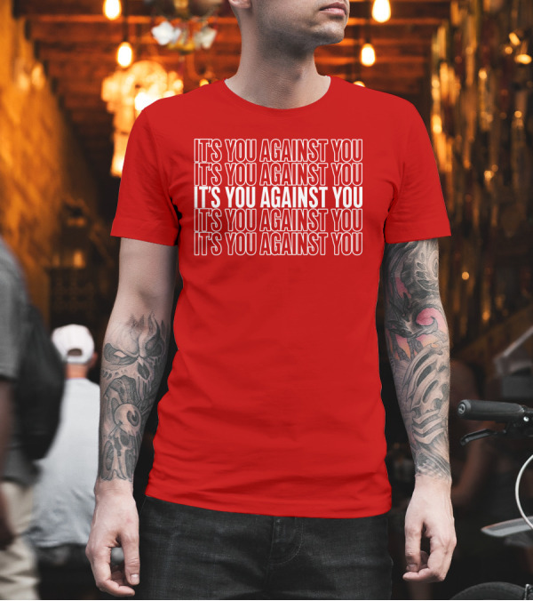 IT'S YOU AGAINST YOU IT'S YOU AGAINST YOU IT'S YOU AGAINST YOU IT'S YOU AGAINST YOU IT'S YOU AGAINST YOU Adam Sandler T-Shirt
