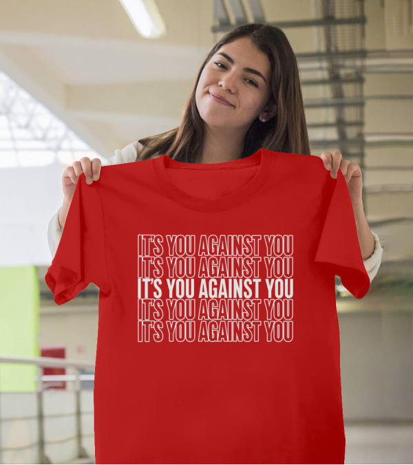 IT'S YOU AGAINST YOU IT'S YOU AGAINST YOU IT'S YOU AGAINST YOU IT'S YOU AGAINST YOU IT'S YOU AGAINST YOU Adam Sandler T-Shirt