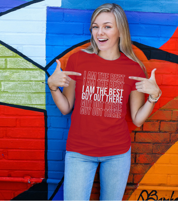 I Am The Best Guy Out There I Am The Best Guy Out There T-Shirt