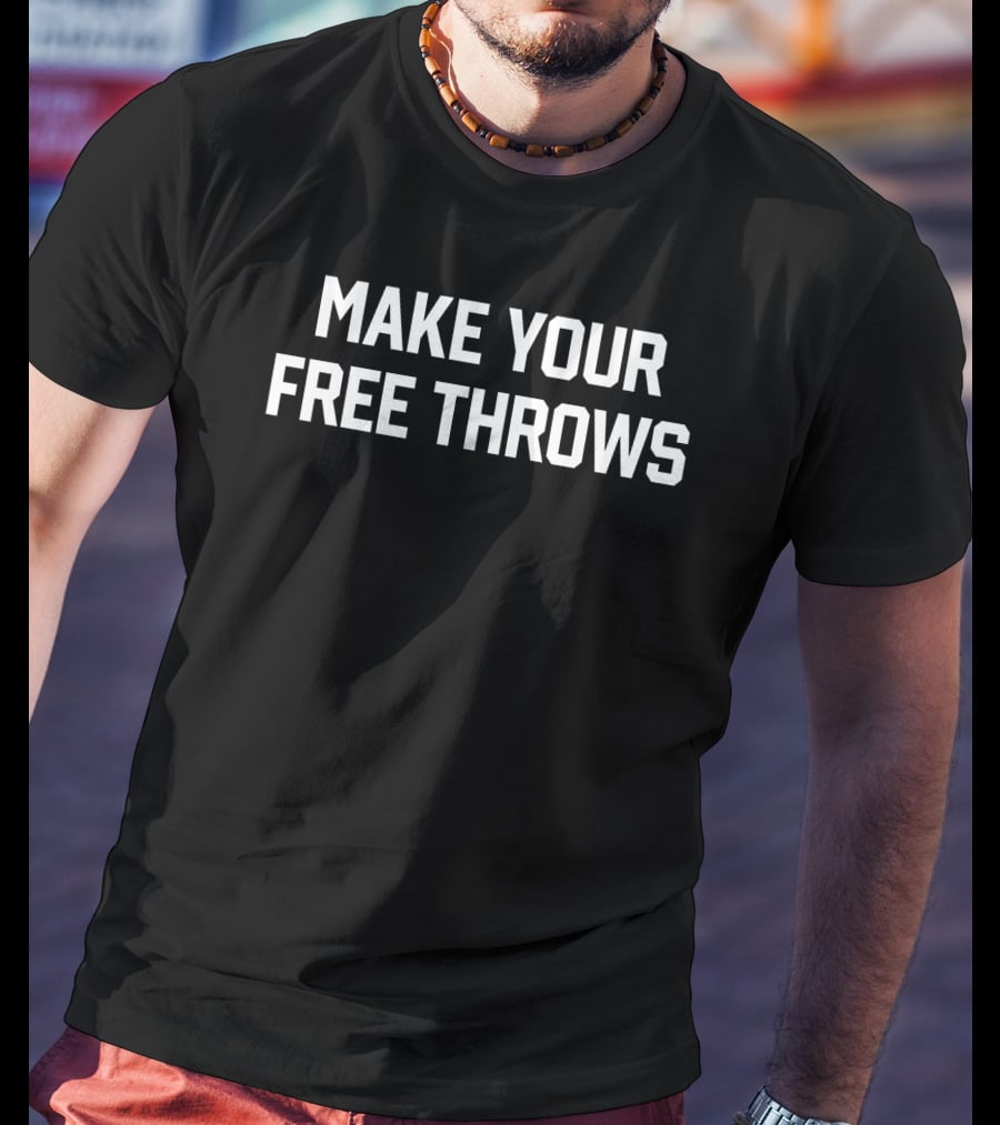 Merch Make Your Free Throws T-Shirt