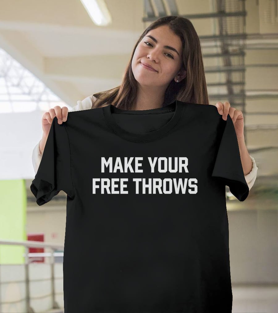 Merch Make Your Free Throws T-Shirt