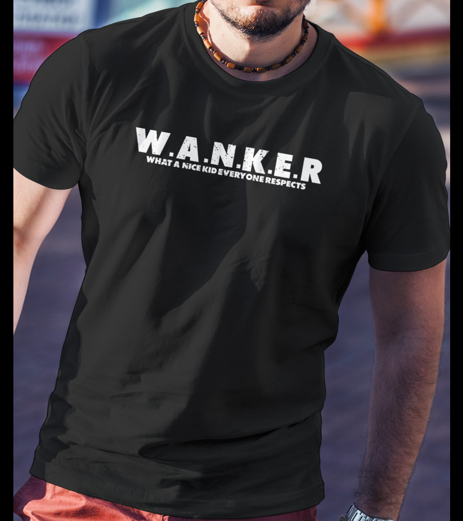 WANKER What A Nice Kid Everyone Respects T-Shirt
