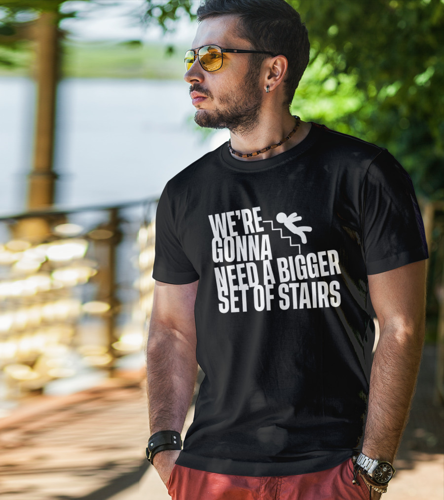 We’re Gonna Need A Bigger Set Of Stairs Falling Figure T-Shirt