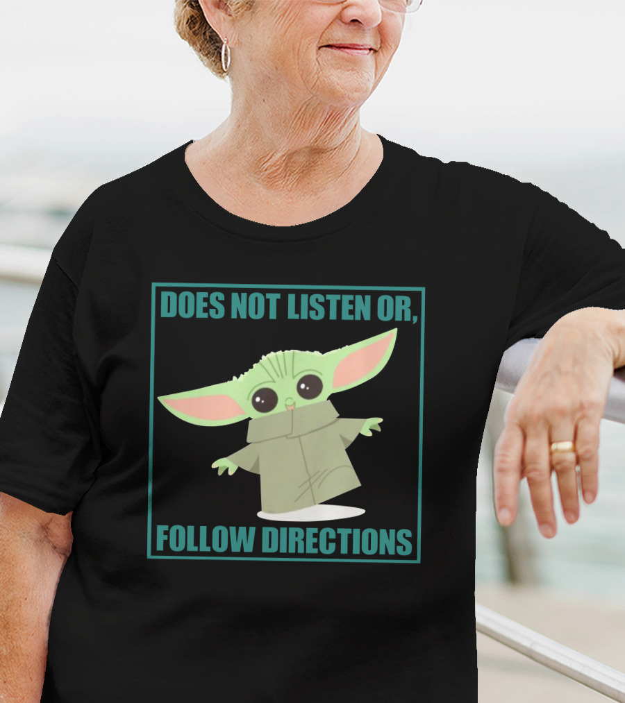 Does Not Listen Or Follow Directions Baby Yoda T-Shirt