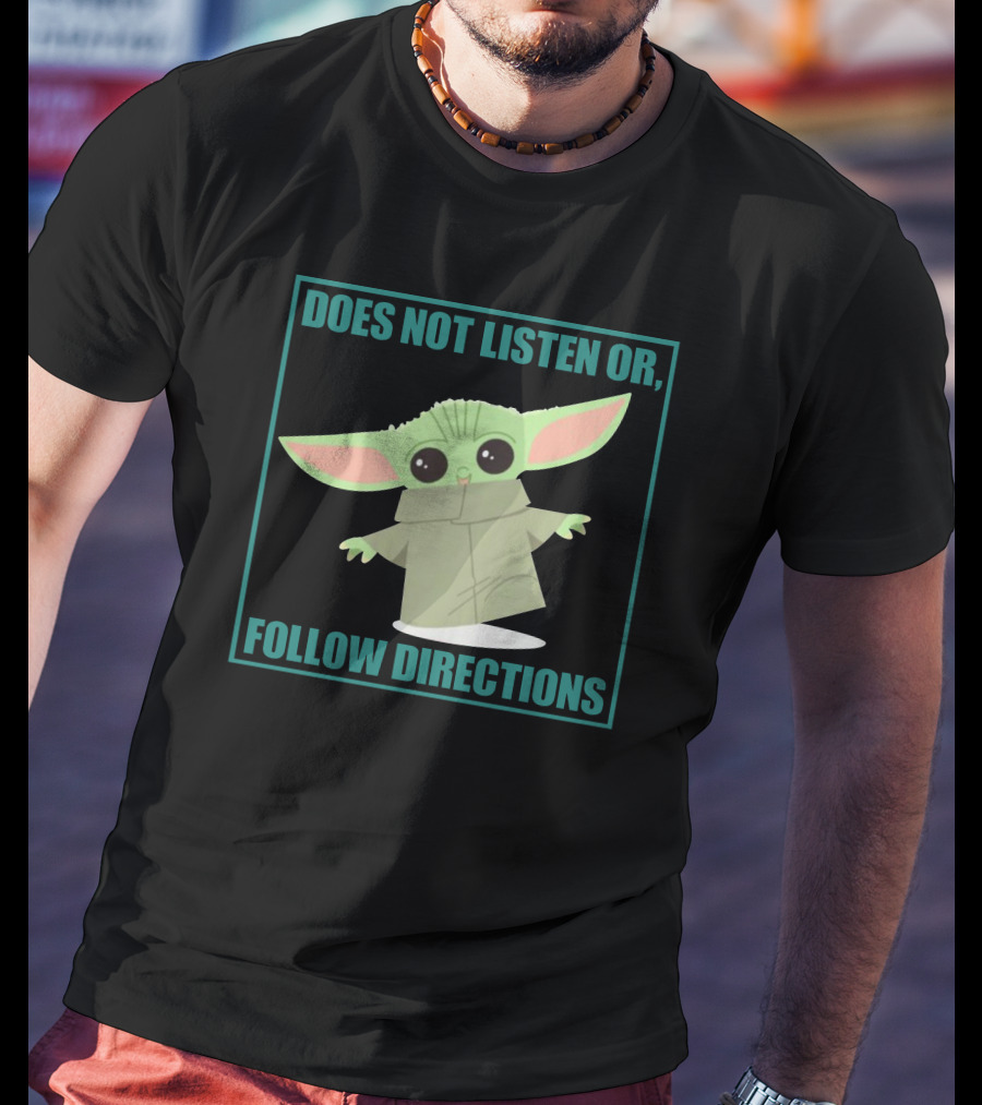 Does Not Listen Or Follow Directions Baby Yoda T-Shirt