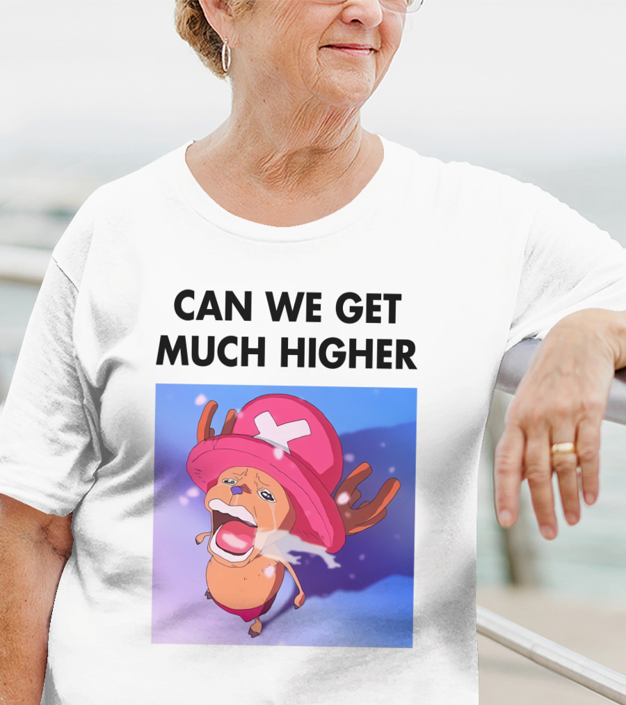 Can We Get Much Higher Tony Tony Chopper One Piece T-Shirt