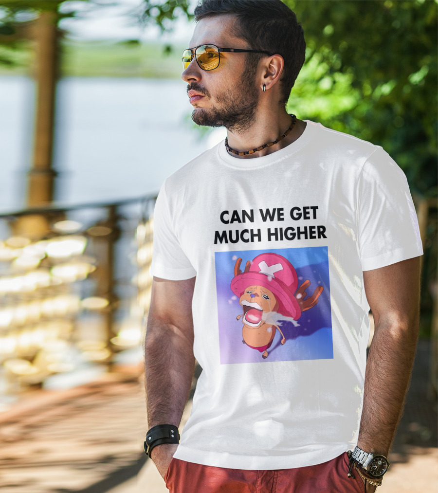 Can We Get Much Higher Tony Tony Chopper One Piece T-Shirt