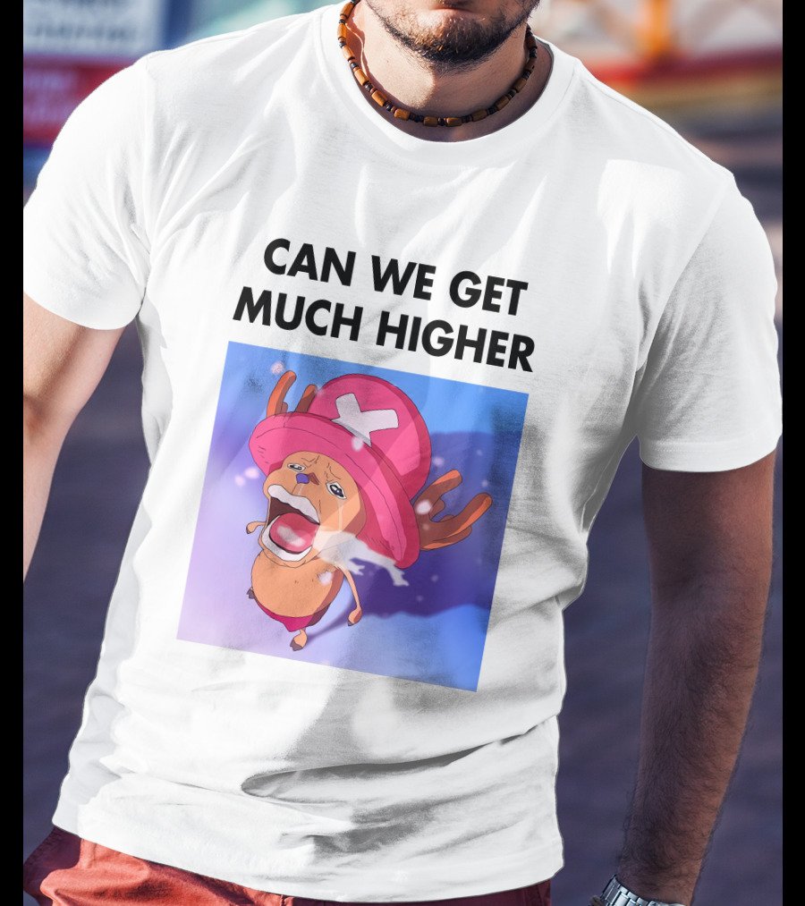 Can We Get Much Higher Tony Tony Chopper One Piece T-Shirt