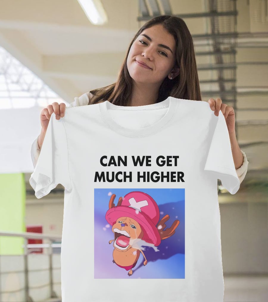 Can We Get Much Higher Tony Tony Chopper One Piece T-Shirt