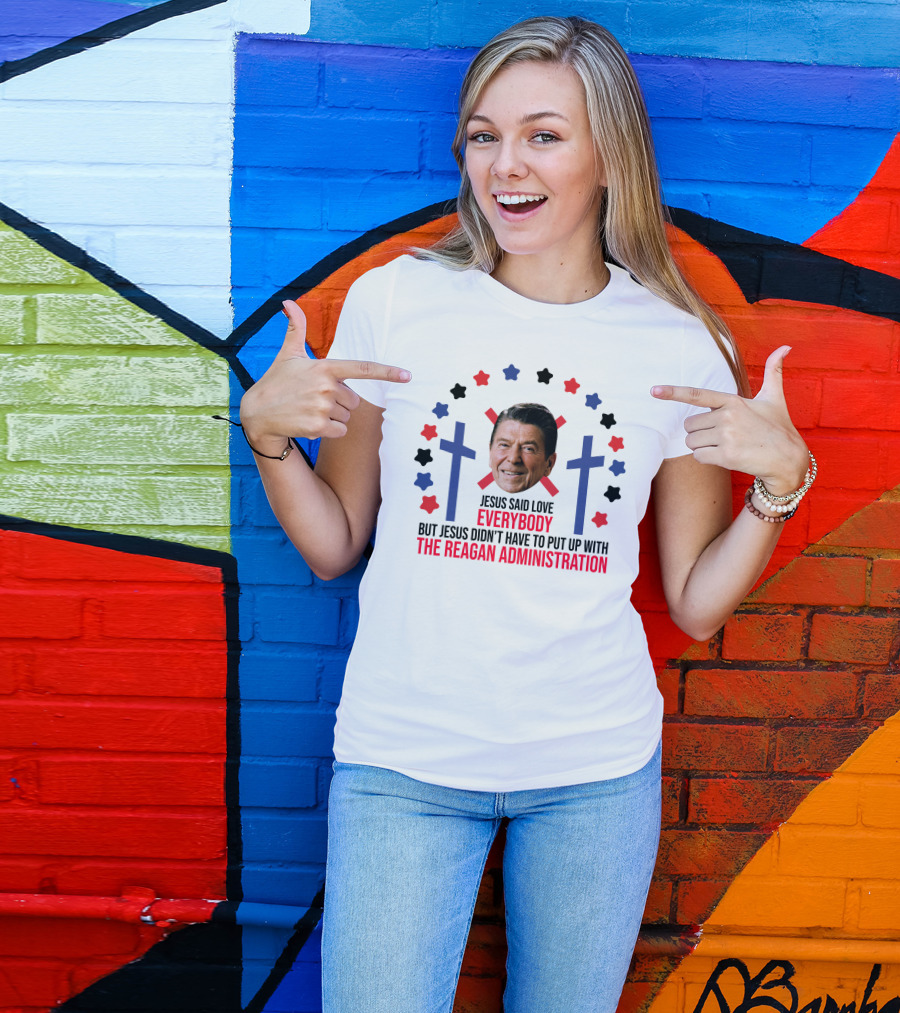 Jesus Said Love Everybody But Jesus Didn't Have To Put Up With The Reagan Administration Lucca T-Shirt