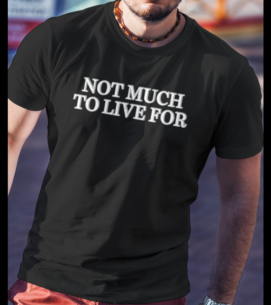 Daij Dcthedon Not Much To Live For T-Shirt