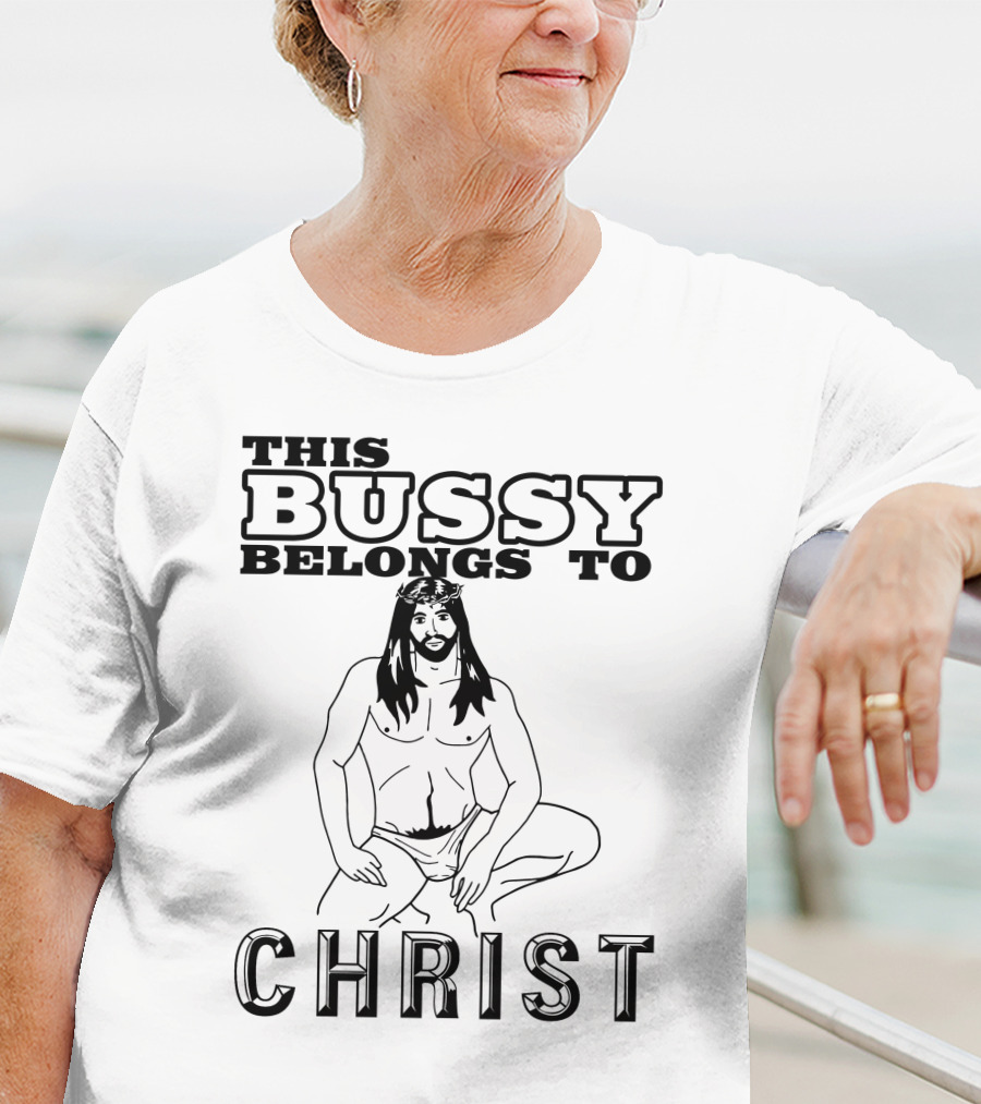 This Bussy Belongs To Christ Shirts With Threatening Auras T-Shirt