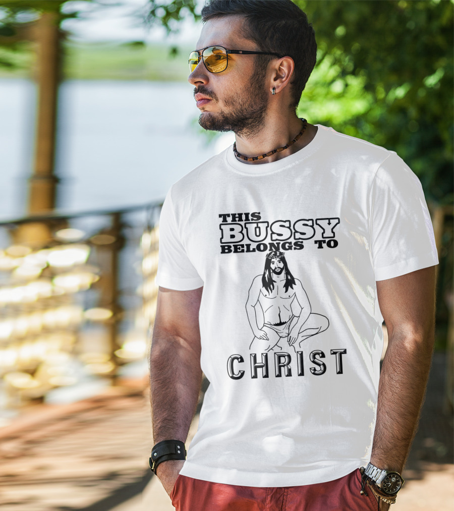 This Bussy Belongs To Christ Shirts With Threatening Auras T-Shirt