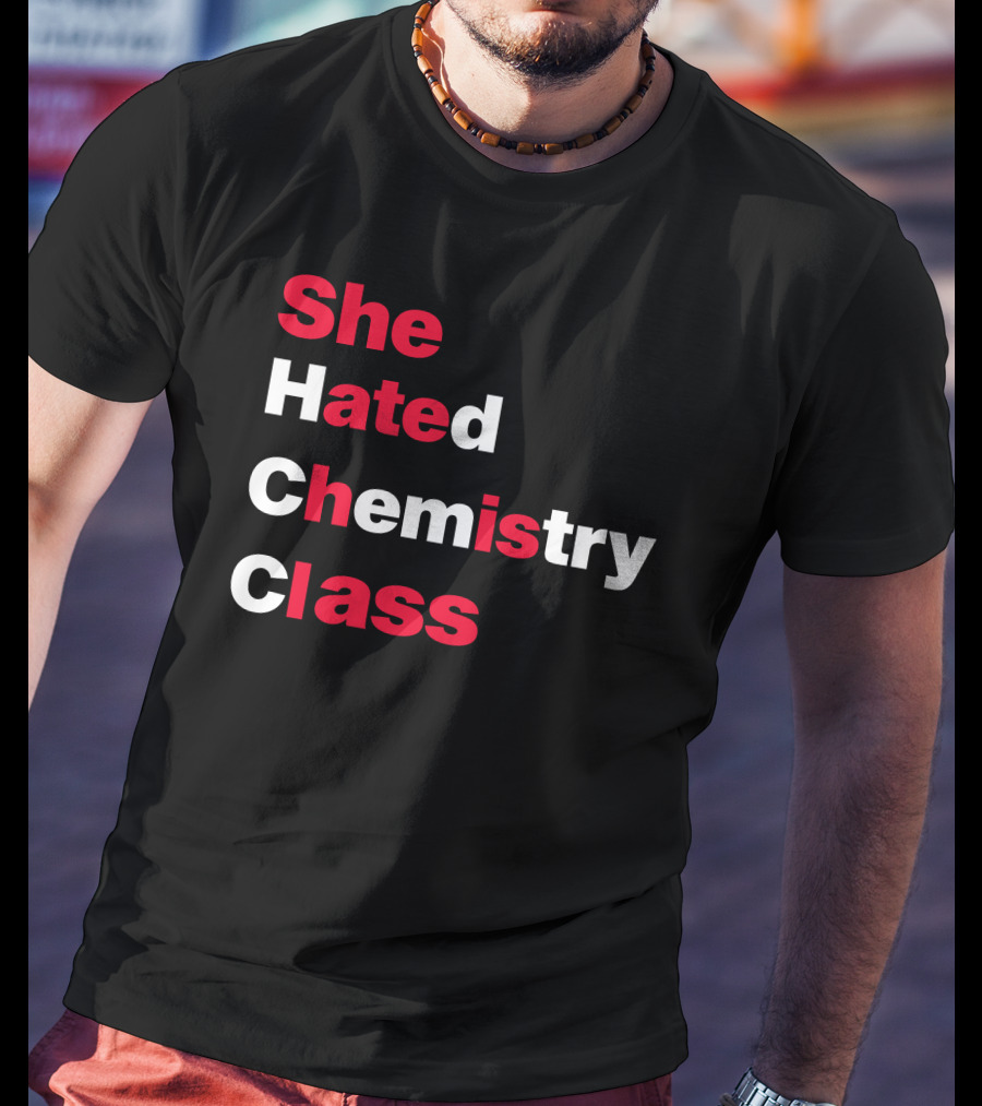 Blizzy Mcguire She Hated Chemistry Class She Hated Chemistry Class T-Shirt