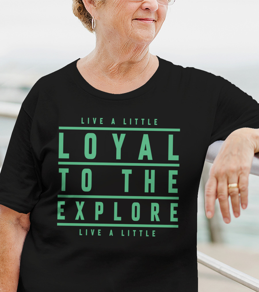 Moe Sargi Loyal To The Explore Live A Little T-Shirt