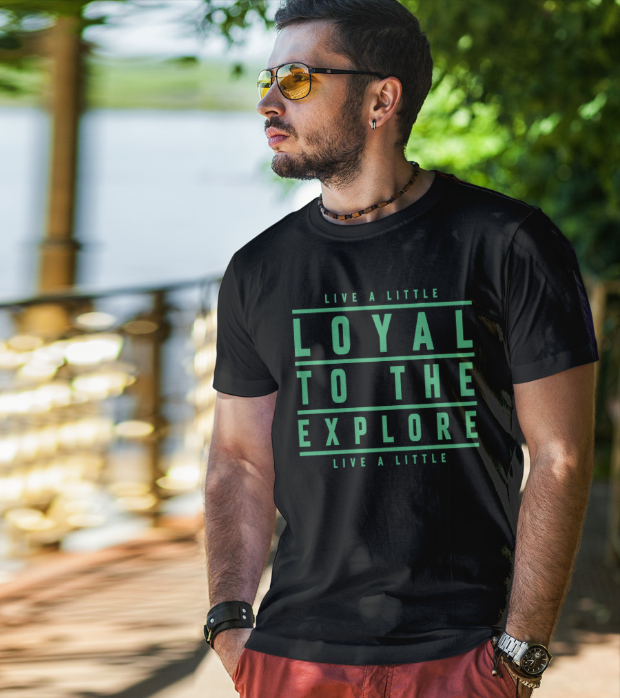 Moe Sargi Loyal To The Explore Live A Little T-Shirt