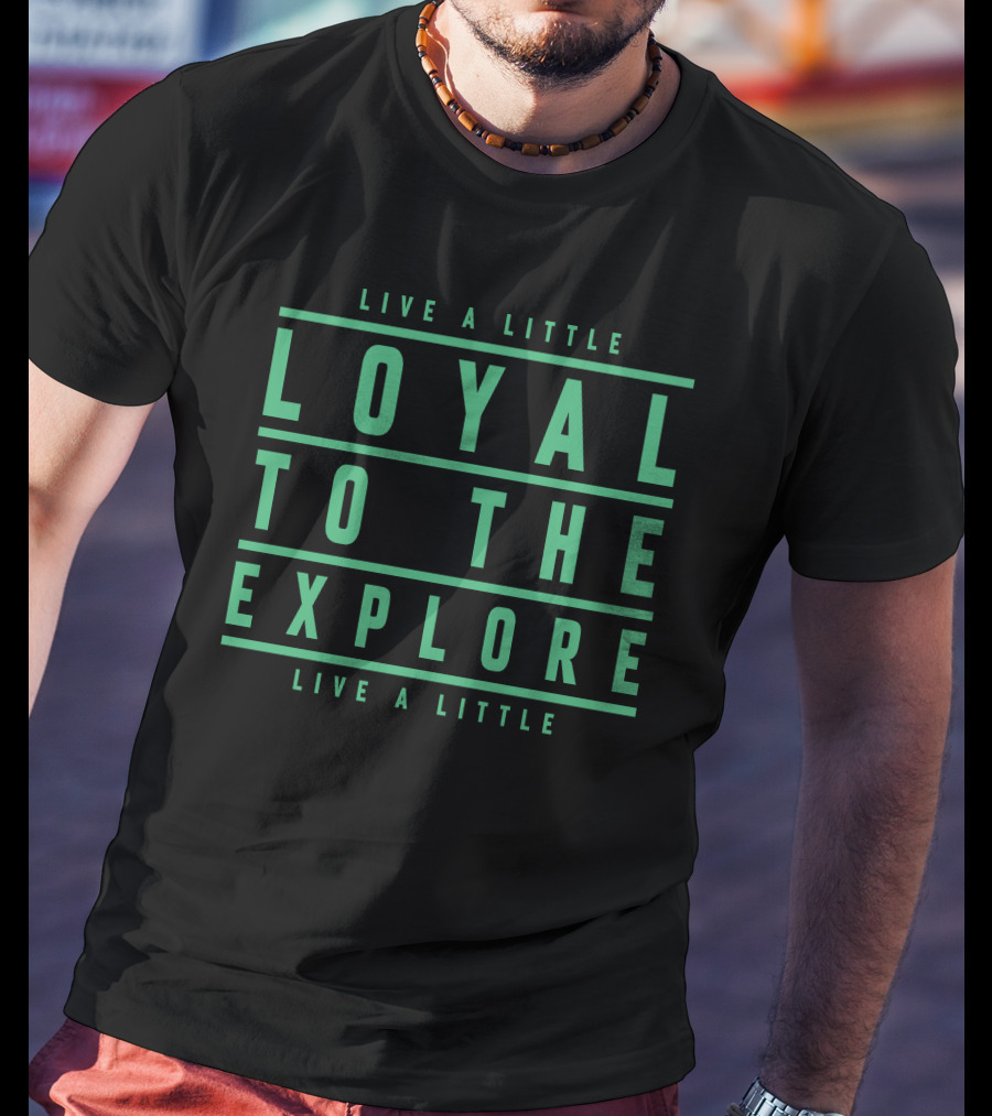 Moe Sargi Loyal To The Explore Live A Little T-Shirt