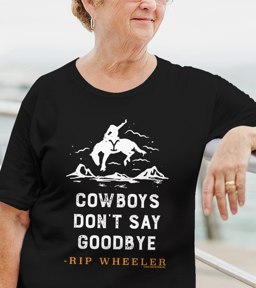 Yellowstone Cowboys Don't Say Goodbye Rip Wheeler T-Shirt