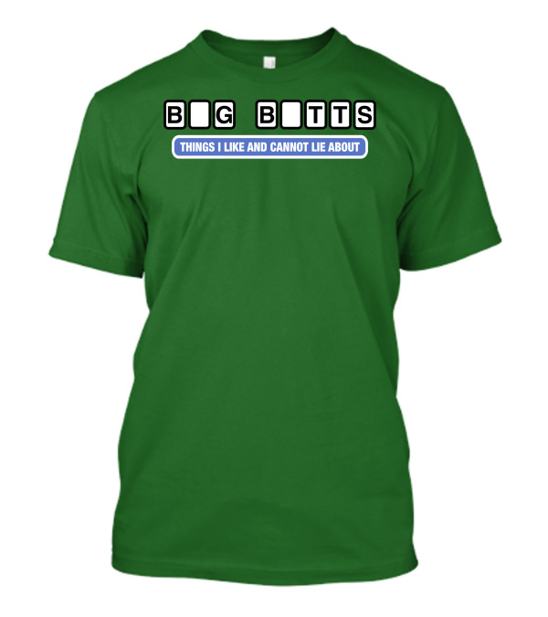Big Butts Things I Like And Cannot Lie About T-Shirt
