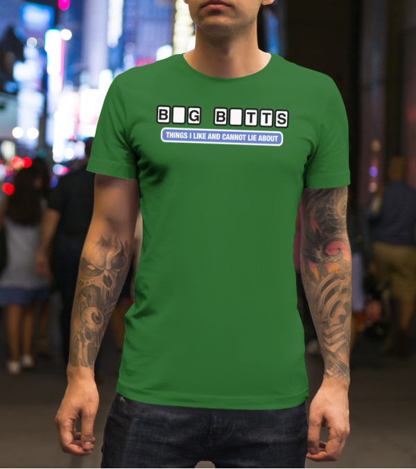 Big Butts Things I Like And Cannot Lie About T-Shirt
