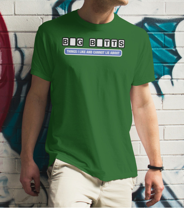 Big Butts Things I Like And Cannot Lie About T-Shirt