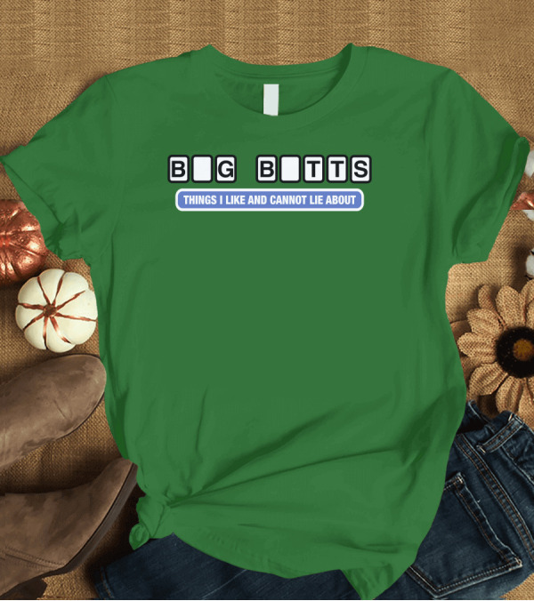 Big Butts Things I Like And Cannot Lie About T-Shirt