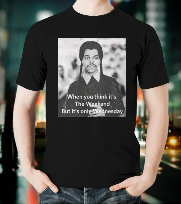 When You Think It's The Weekend But It's Only Wednesday Nic Longsuitabel T-Shirt