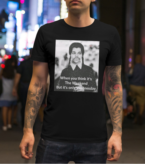 When You Think It's The Weekend But It's Only Wednesday Nic Longsuitabel T-Shirt