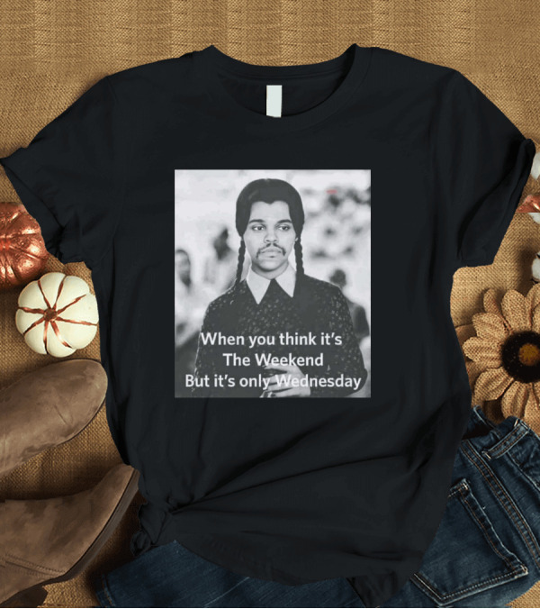 When You Think It's The Weekend But It's Only Wednesday Nic Longsuitabel T-Shirt
