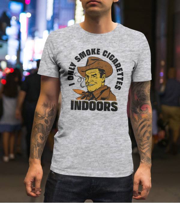 Trashcan Paul I Only Smoke Cigarettes Indoors Cowboy T-Shirt