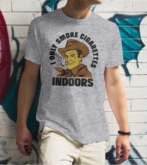Trashcan Paul I Only Smoke Cigarettes Indoors Cowboy T-Shirt