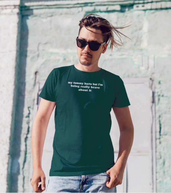 My Tummy Hurts But I'm Being Really Brave About It T-Shirt