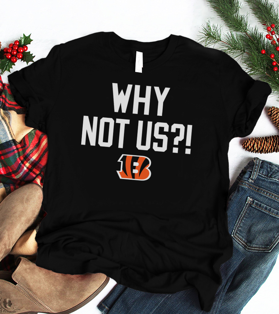 Why Not Us Cincinnati Bengals T-Shirt