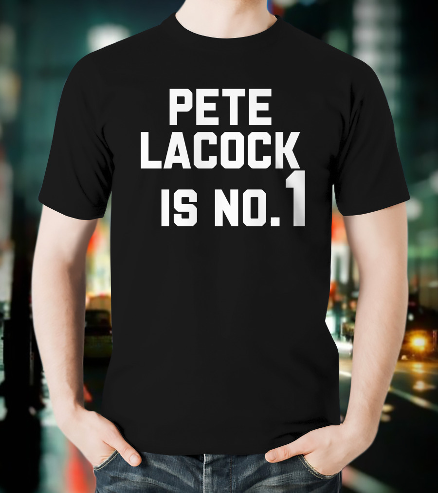 Pete Lacock Is No 1 T-Shirt