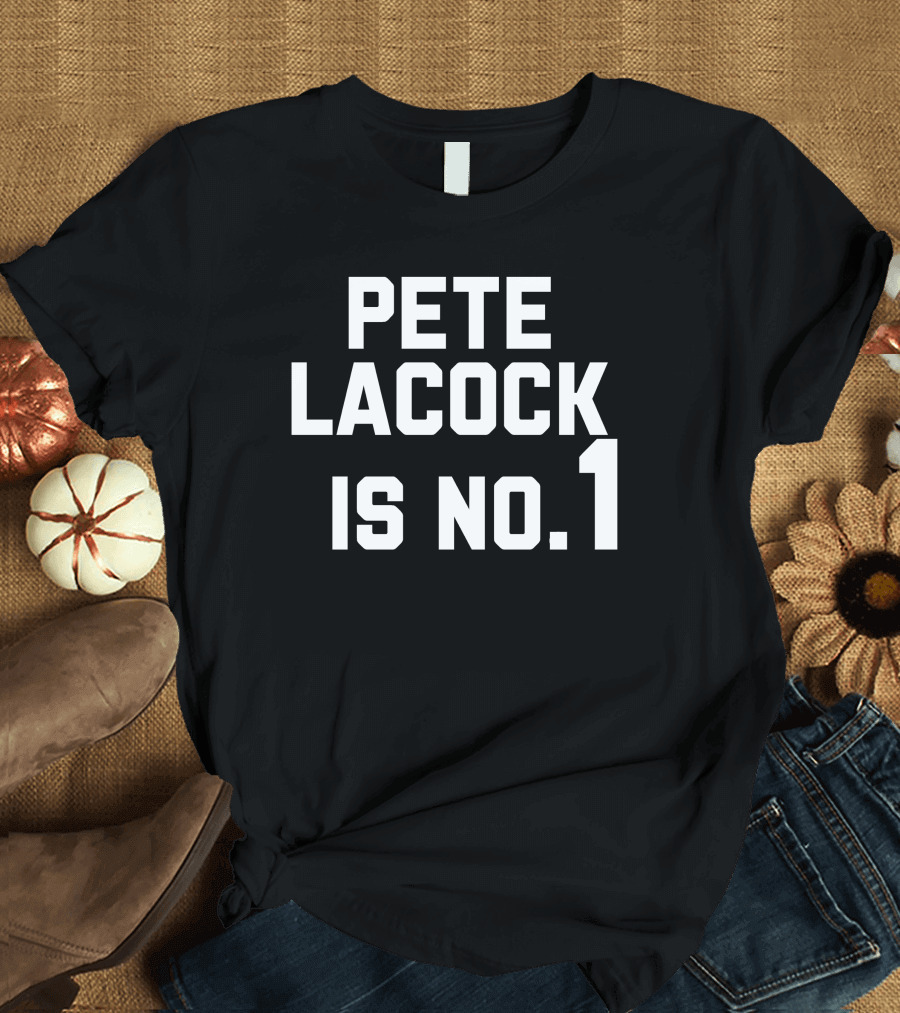 Pete Lacock Is No 1 T-Shirt