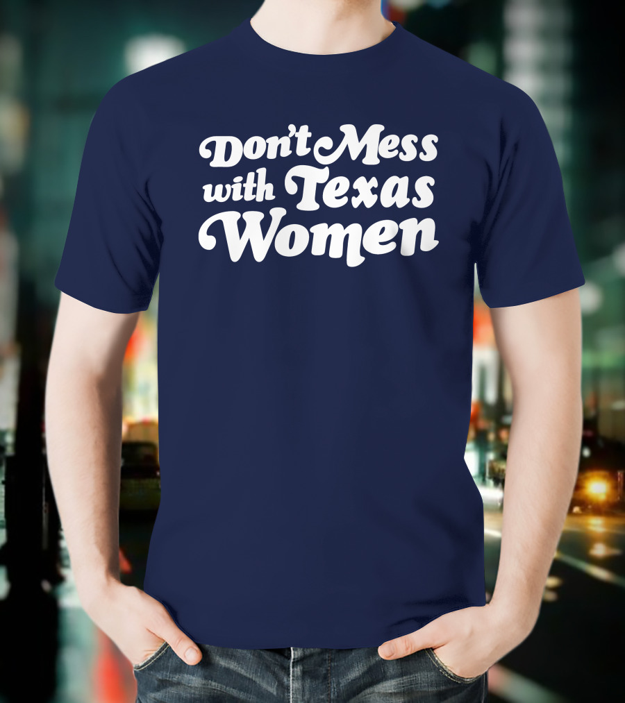 Don't Mess With Texas Women T-Shirt