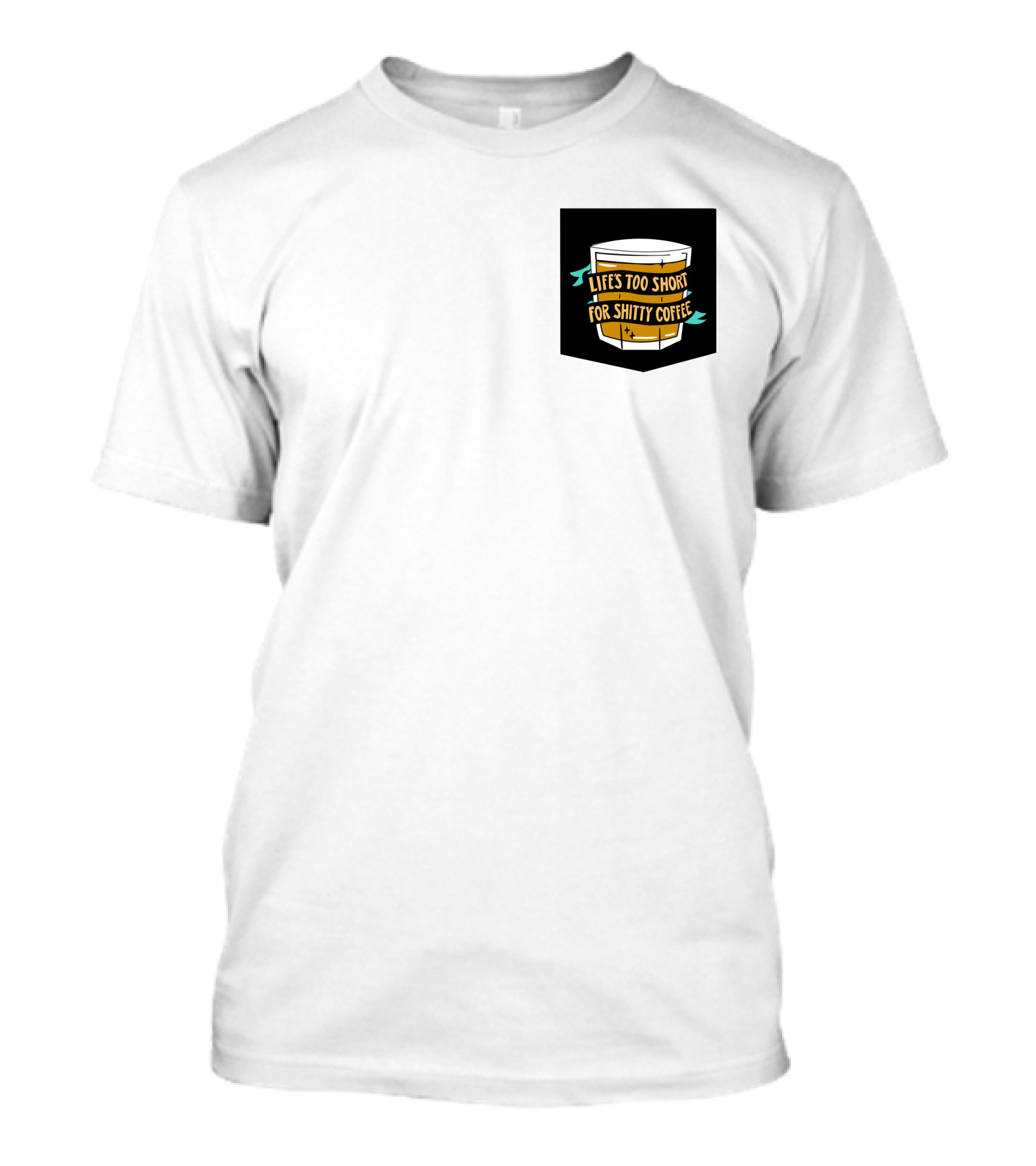 Lifes Too Short For Shitty Coffee Mug Banner T-Shirt