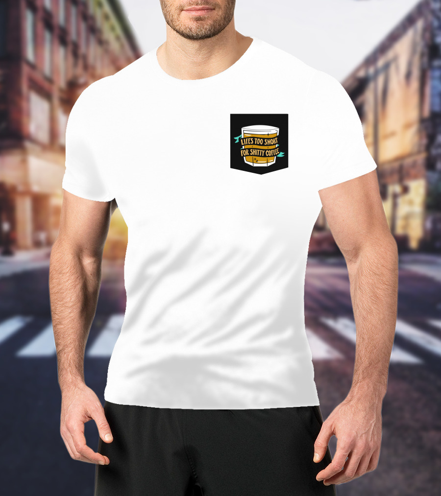 Lifes Too Short For Shitty Coffee Mug Banner T-Shirt