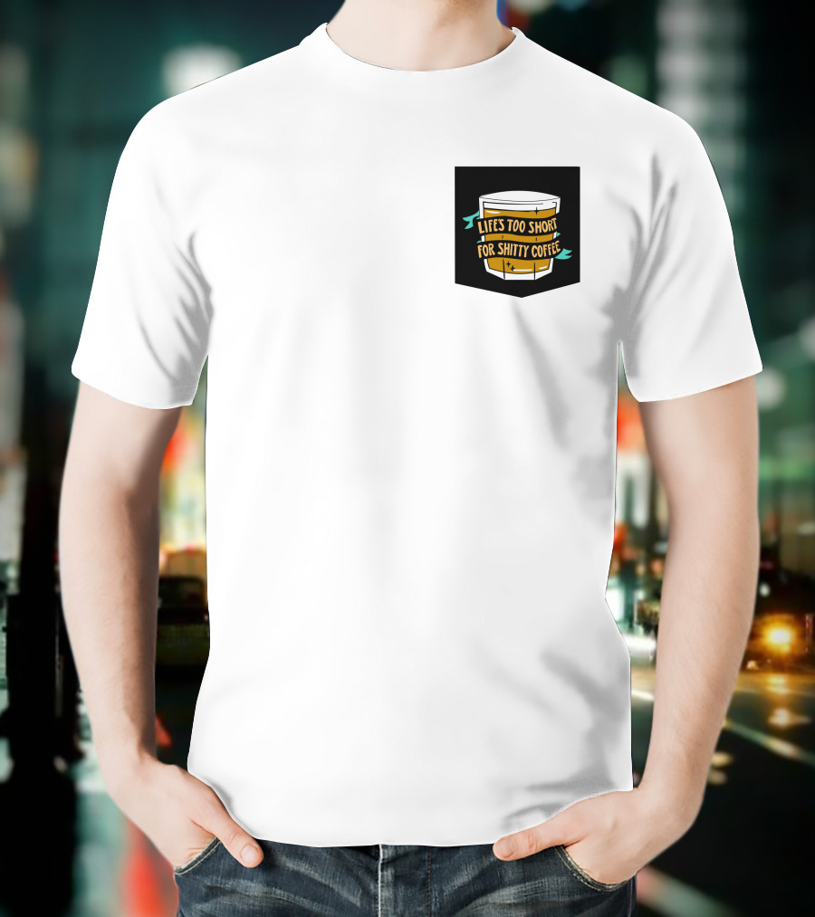 Lifes Too Short For Shitty Coffee Mug Banner T-Shirt
